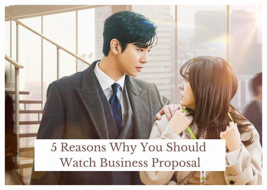 5 Reasons Why You Should Watch Business Proposal