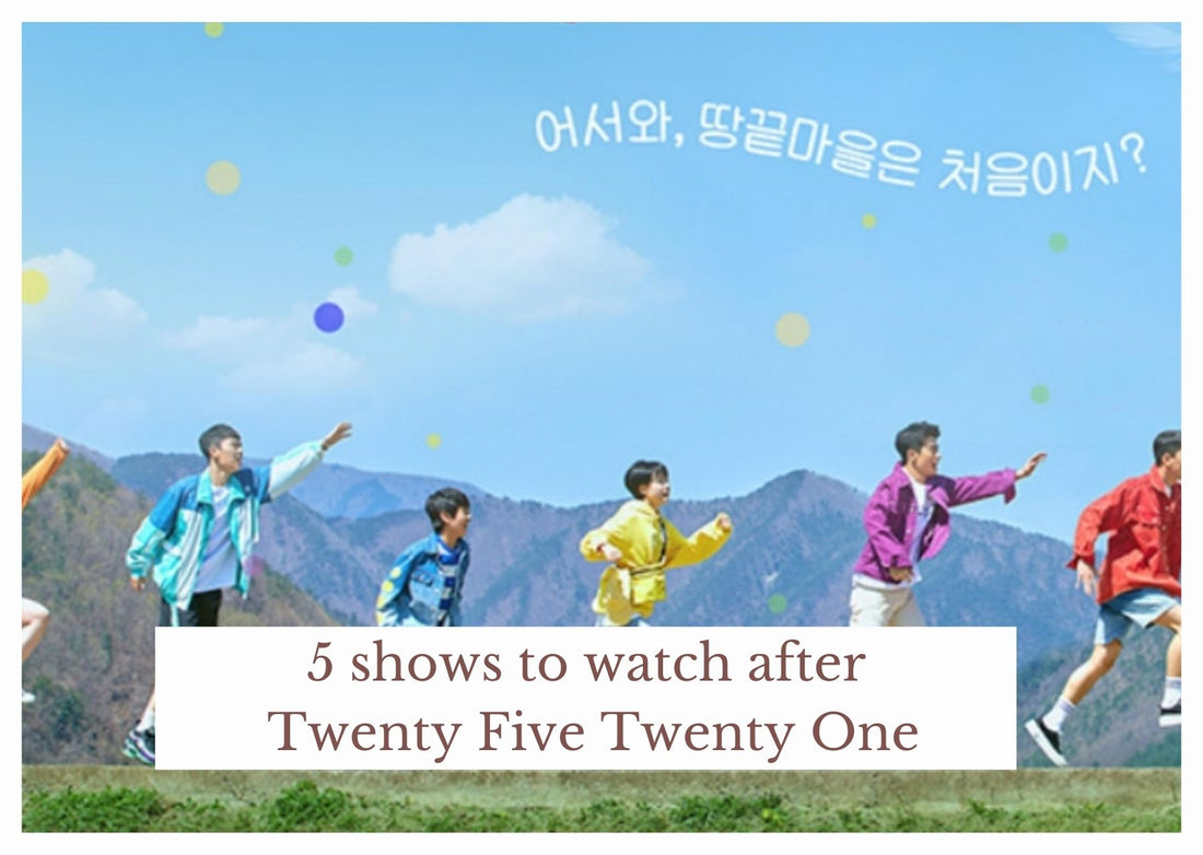 5 shows to watch after Twenty Five Twenty One